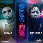 Mena ft Erigga For Me Mp3 Download