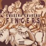 Kwabena Kwabena Fingers Mp3 Download