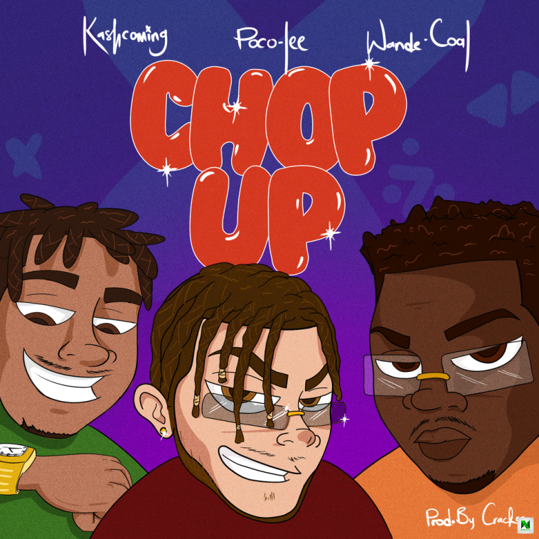 Poco Lee Chop Up Ft Kashcoming Wande Coal Mp3 Download