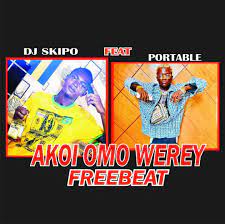 DJ Skipo ft. Portable Akoi Omo Werey Beat Mp3 Download