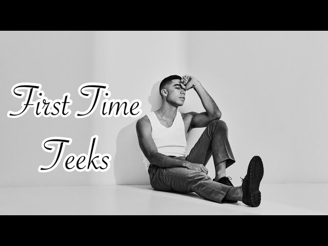 Teeks – First time