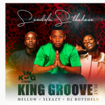 King Groove Sondela Sthokoze ft. Mellow Sleazy DJ Botshelo mp3 download