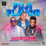 Rawkey White Fuji Flavour ft. Pasuma Destiny Boy Mp3 Download