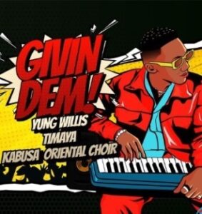 Yung Willis Ft Timaya X Kabusa Choir Giving Dem Mp3 Download