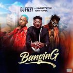 Dj Fizzy ft. Faveboy Ryme Terry Apala Banging mp3 download