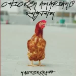 Masterkraft Chicken Amapiano Rhythm Mp3 Download