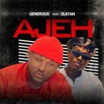 Generous Ajeh ft. Zlatan mp3 download