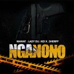 MAWAT Ft. Lady Du Kid X Sheriff Nganono mp3 download