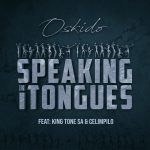 Oskido Ft. King Tone SA Celimpilo Speaking in Tongues mp3 download