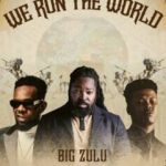 Big Zulu We Run the World ft Nasty C Patoranking mp3 download