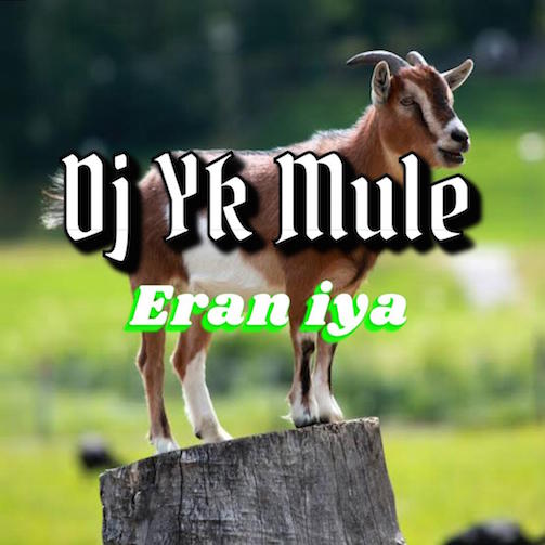 DJ YK Mule Eran Iya mp3 download