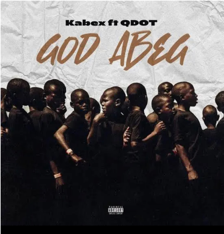 Kabex God Abeg Ft. Qdot mp3 download