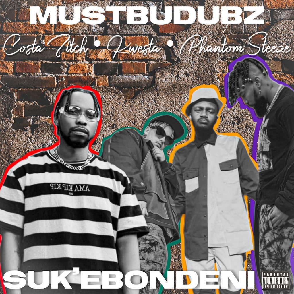 MustBeDubz Ft. Costa Titch Kwesta Phantom Steeze Suk Ebondeni mp3 download