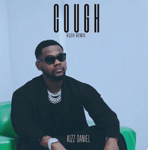 DJ Kush x Kizz Daniel – Cough Odo Ku3h Remix