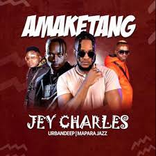 Jey Charles – Amaketang Ft. Urban Deep Mapara A Jazz(Mp3 Download)