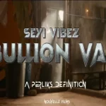 Seyi Vibez Bullion Van Video mp3 download