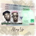 D Zeal All My Life ft. Erigga mp3 download