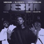 Mbombi Blaqnick MasterBlaq Ft. Miano Galectik Jebha mp3 download