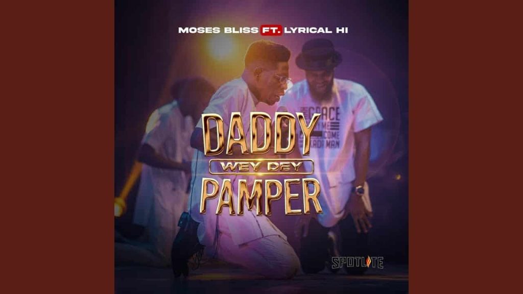 Moses Bliss - Daddy Wey Dey Pamper