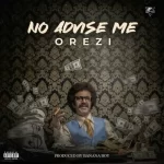 Orezi No Advise Me mp3 download