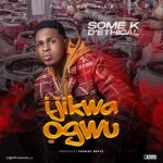 Some K D’Ethical Ijikwa Ogwu mp3 download