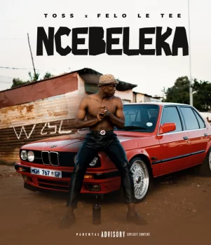 TOSS Ncebeleka ft. Felo Le Tee mp3 ddownload