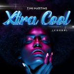 Timi Martins Xtra Cool Cover Ft. Young Jonn mp3 download