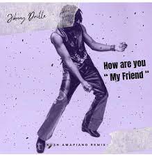 Johnny Drille – How Are You My Friend (Drill Remix) Mp3 Download