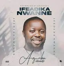 Agumba idemili Ifeadika Nwanne mp3 download