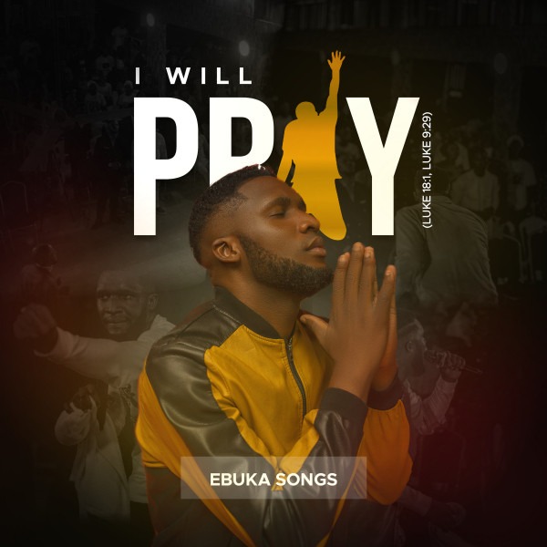 Ebuka Songs – I Will Pray Oh