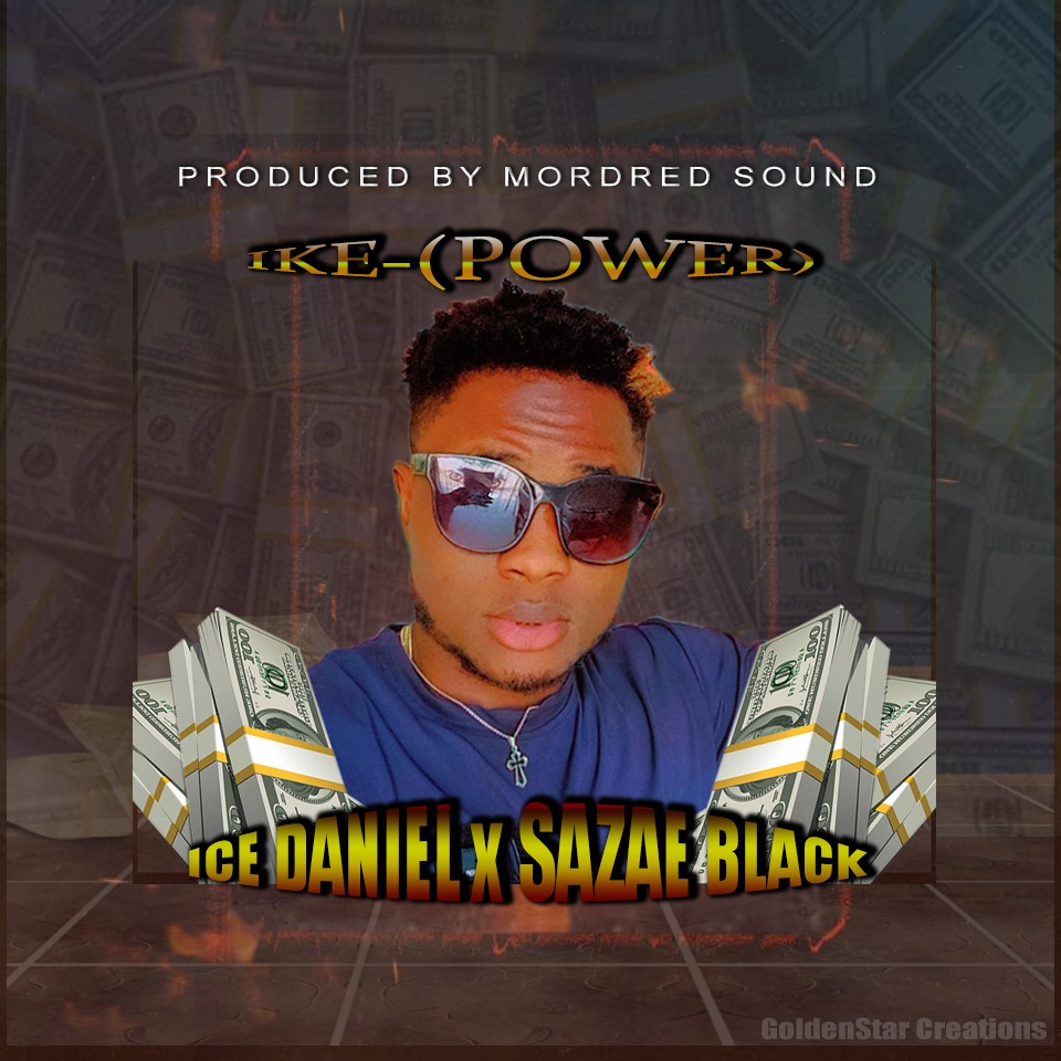 Ice Daniel - Ike (Power) ft Sazae Black