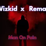 Wizkid Man On Pain Ft. Rema mp3 download