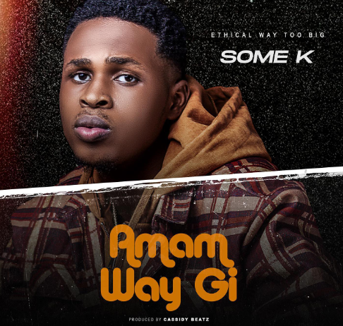 Some K D'Ethical Amam Way Gi mp3 download