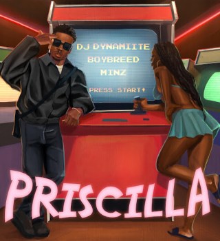 DJ Dynamiite - Priscilla ft. Boybreed & Minz