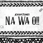 KashyTunes – Na Wa O!!