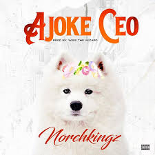 Norchkingz - Ajoke Ceo Ft Skiibii