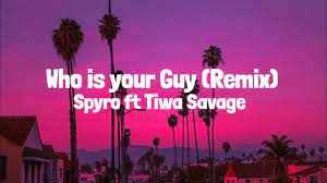 who is your guy remix ft tiwa savage lyrics,Song,Video