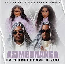 DJ Stresser, Given Kanu & Finomol – Asim’bonanga Ft. Zee Nxumalo, Thatohatsi, Jaz & Csqo