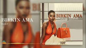 Eugy – Birkin Ama