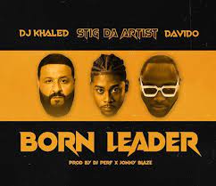 Stig Da Artist – Born Leader Ft. DJ Khaled & Davido