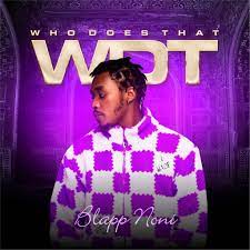 Blapp Noni - Who Does That (WDT)