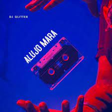 Dj Glitter – Alujo Mara Beat