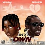 Major-AJ-–-My-Own-Ft.-Blaqbonez