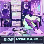 Skales-–-Konibaje-Remix-Ft.-Roti (1)