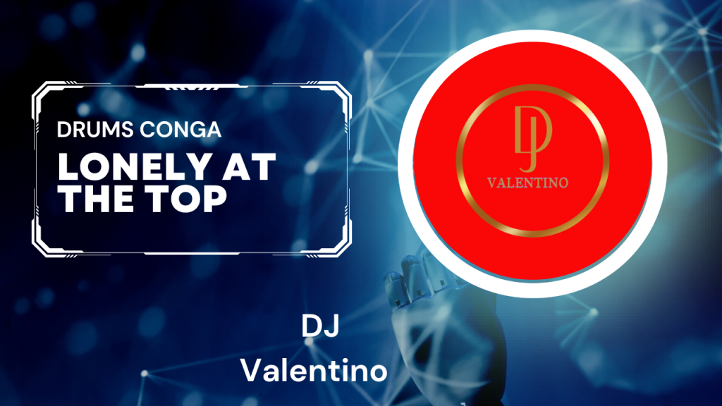 DJ Valentino – Lonely At The Top (Drum Conga)