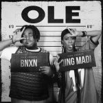 Qing Madi – OLE ft. BNXN fka Buju