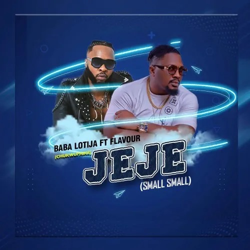 Baba Lotija – Jeje ft Flavour