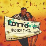 Bad Boy Timz – Lotto ft. Mixtape Madness