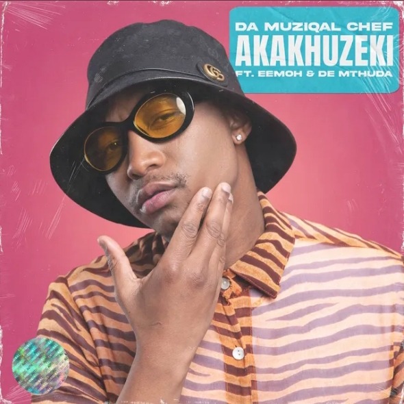 Da Muziqal Chef – Akakhuzeki ft. De Mthuda & Eemoh