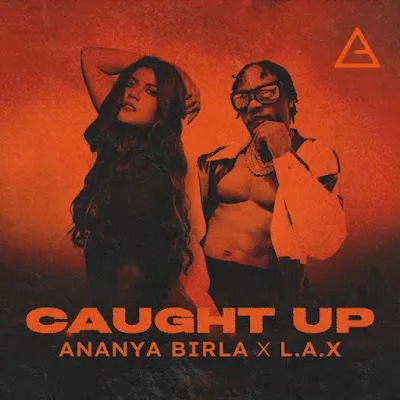 Ananya Birla – Caught Up Ft L.A.X